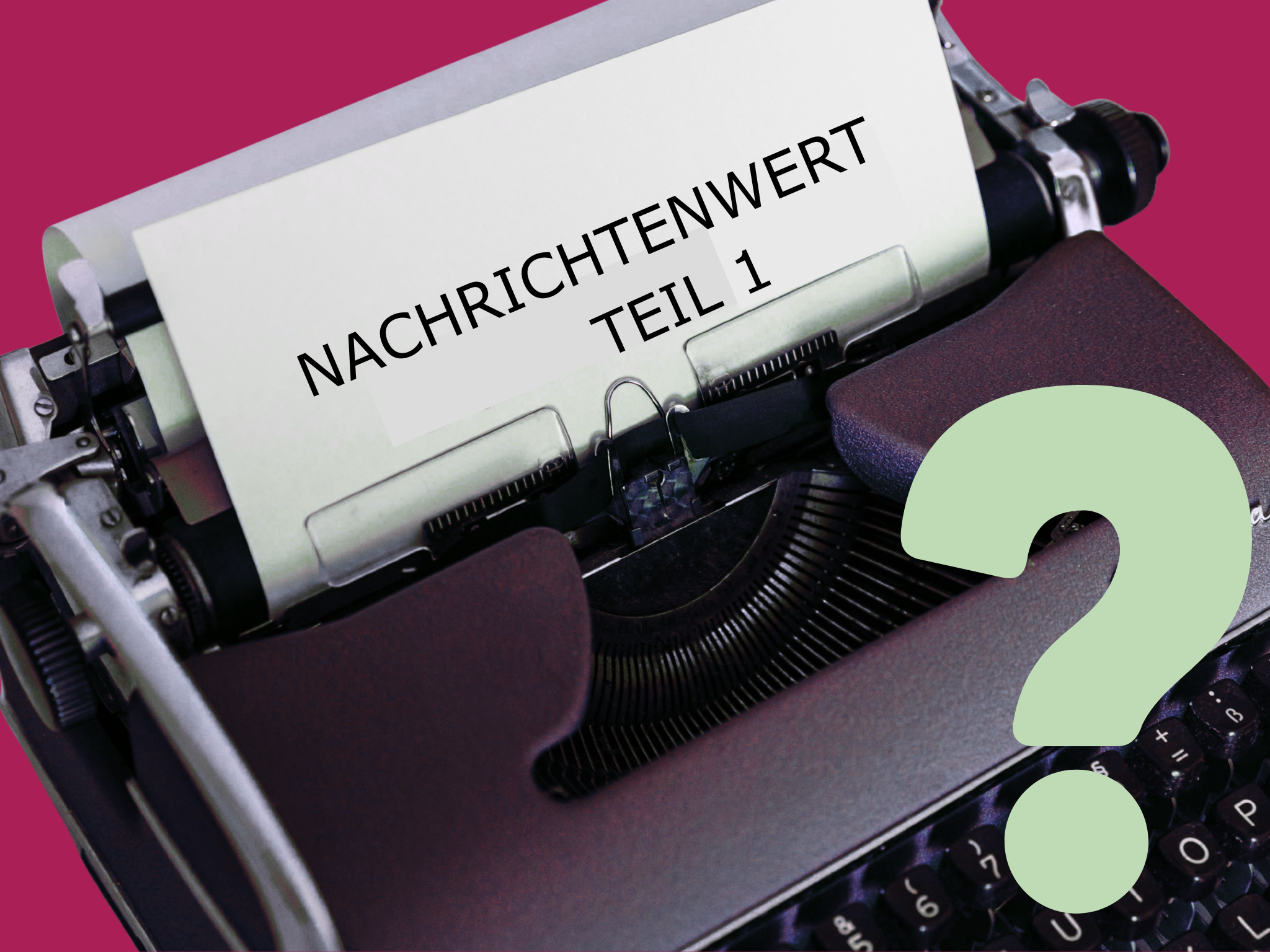 Schreibmaschine auf rosa Grund. Auf dem Papier in der Schreibmaschine ist ein Blatt, auf dem steht: Nachrichtenwert Teil 1.